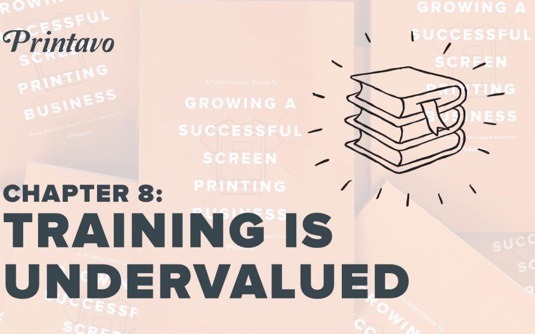 PrintHustlers Guide To: Growing a Successful Screen Printing Business, Chapter 8: Training is Undervalued