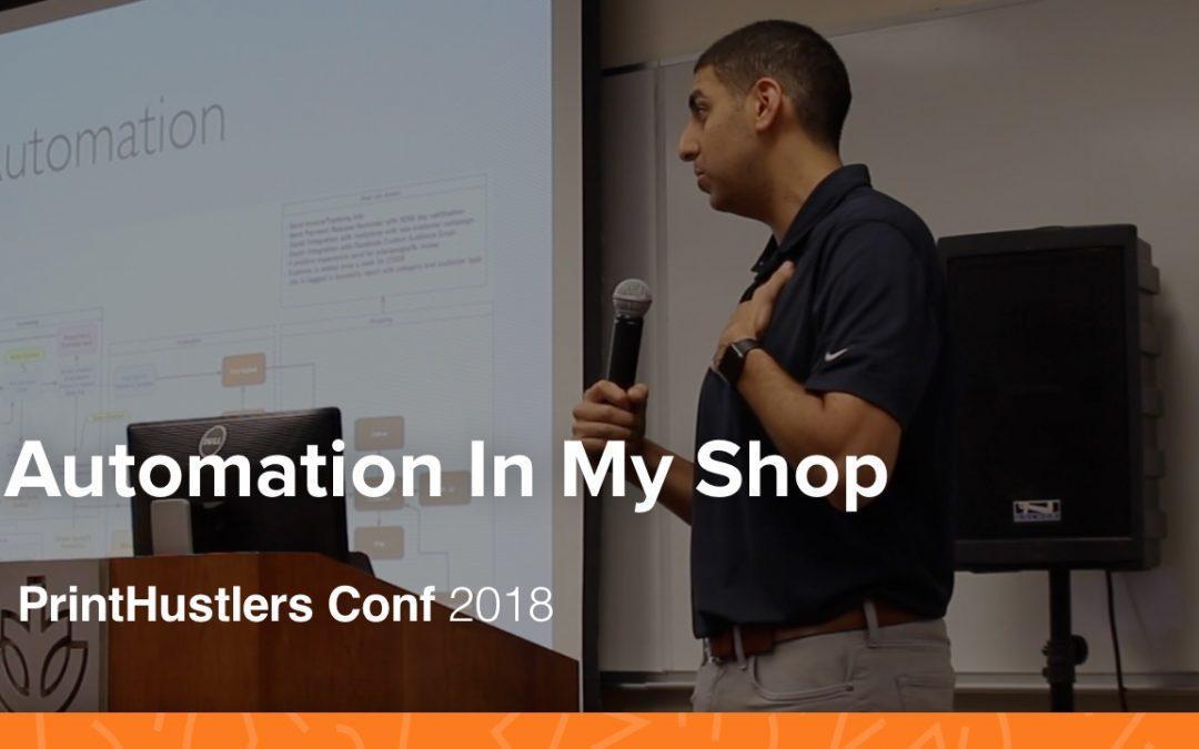 Automation In My Shop – Steven Farag- PrintHustlers Conf 2018
