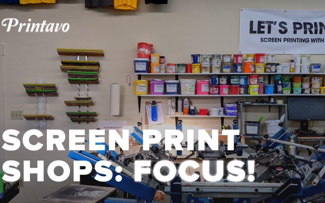Focus In Your Screen Printing Shop: The Shop Owner’s Biggest Downfall!