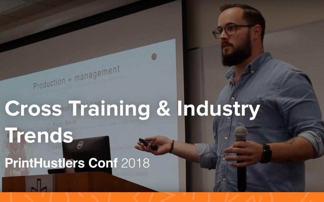 Cross Training & Industry Trends – Matt Marcotte – PrintHustlers Conf 2018