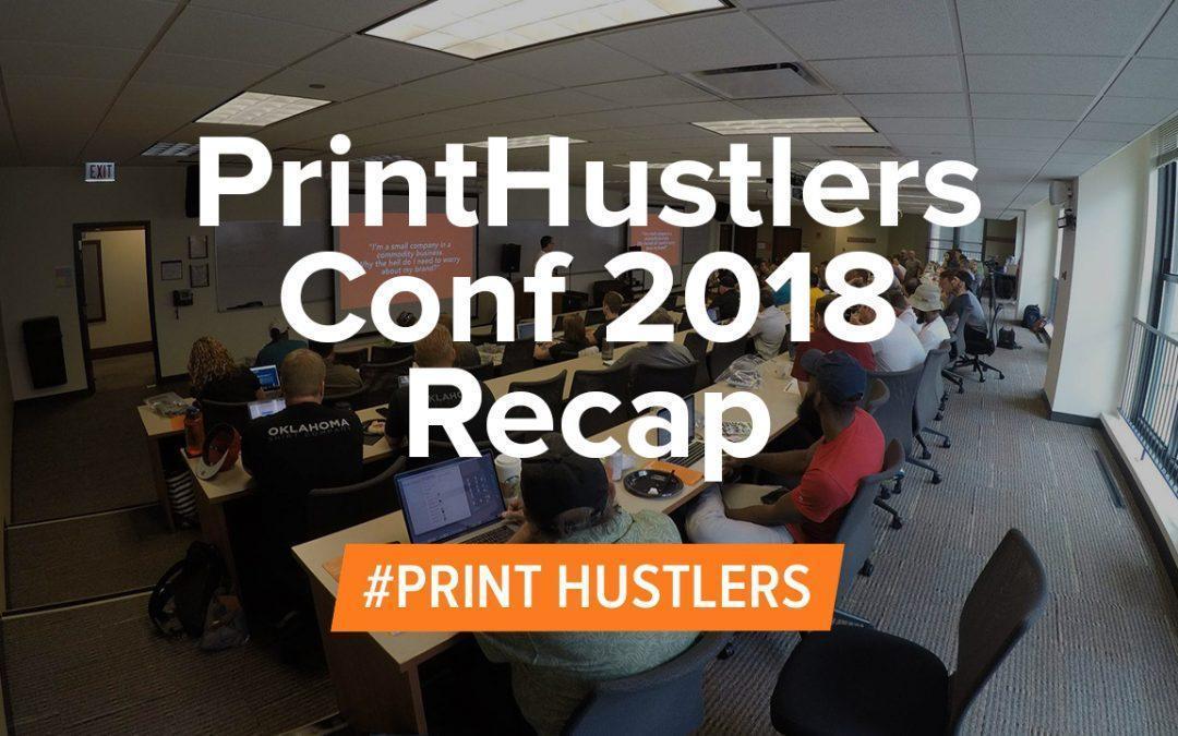 PrintHustlers Conf 2018 Recap