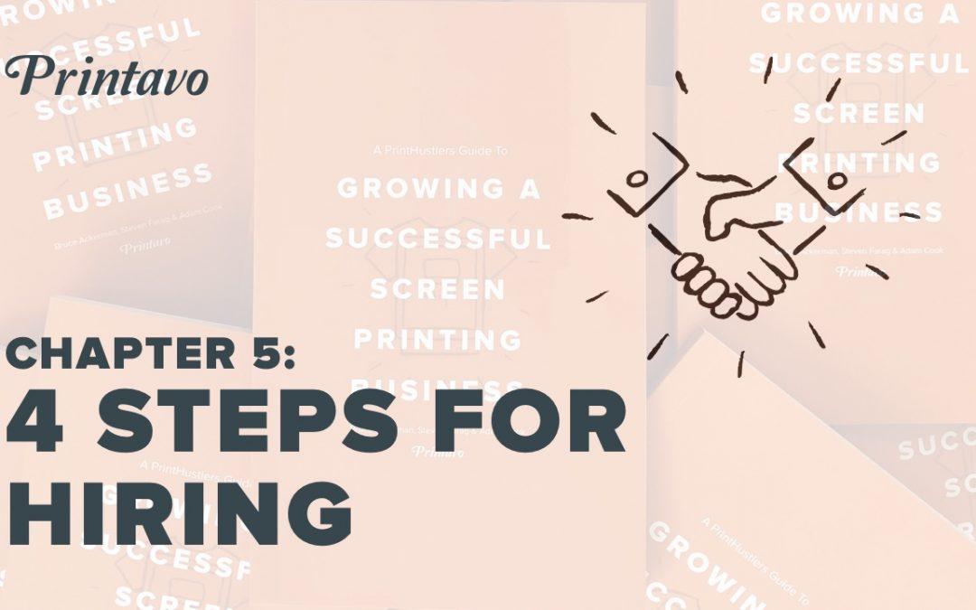 PrintHustlers Guide To: Growing a Successful Screen Printing Business, Chapter 5: Hiring Takes Time — Here’s How We Do it in Four Steps
