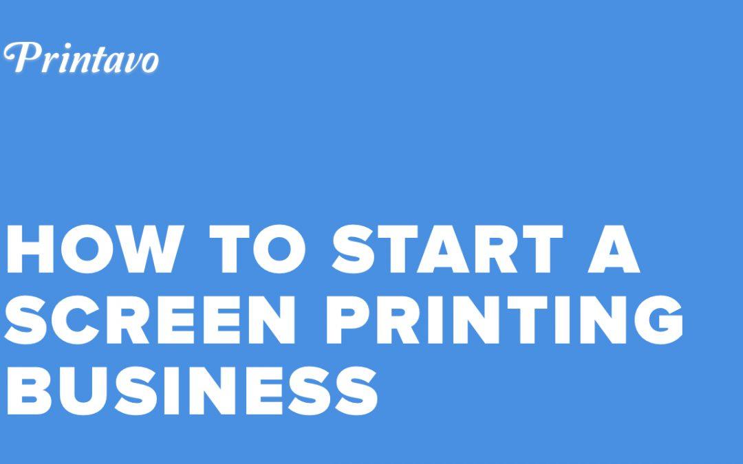 How to Start a Successful Screen Printing Business