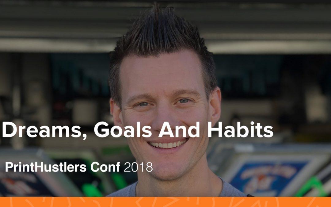 Dreams, Goals And Habits – Ryan Moor – PrintHustlers Conf 2018