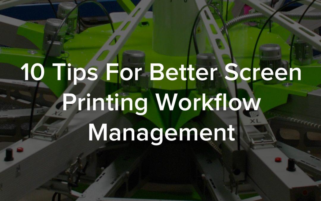 10 Tips For Better Screen Printing Workflow Management