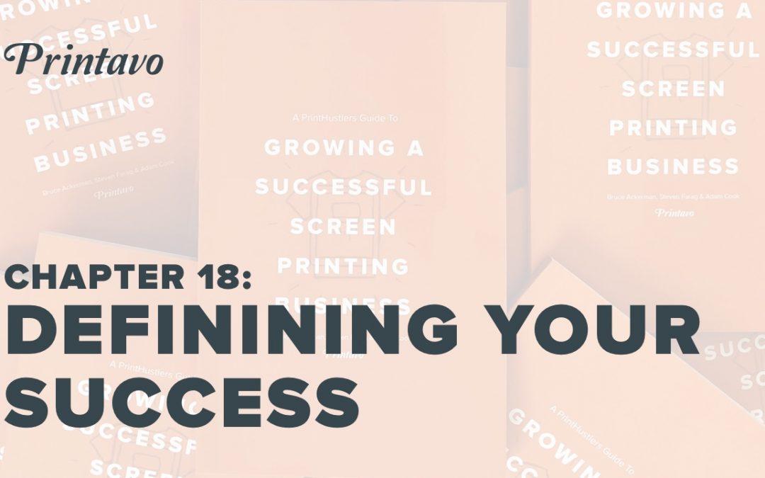 PrintHustlers Guide To: Growing a Successful Screen Printing Business, Chapter 18: Defining Your Own Success
