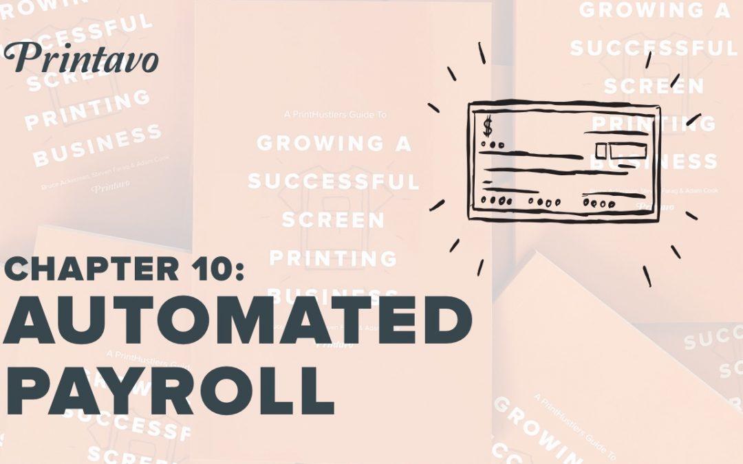 PrintHustlers Guide To: Growing a Successful Screen Printing Business, Chapter 10: Payroll Should Be Automated